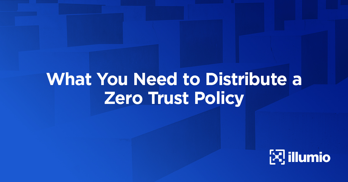 What You Need to Distribute a Zero Trust Policy