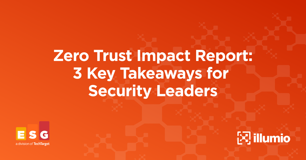 Zero Trust Impact Report: 3 Key Takeaways for Security Leaders