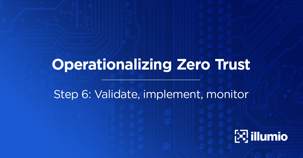 Operationalizing Zero Trust  Step 6: Validate, Implement and Monitor