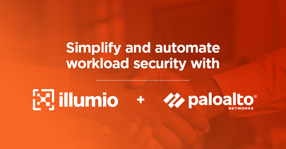 Simplify and Automate Workload Security with Illumio and Palo Alto Networks
