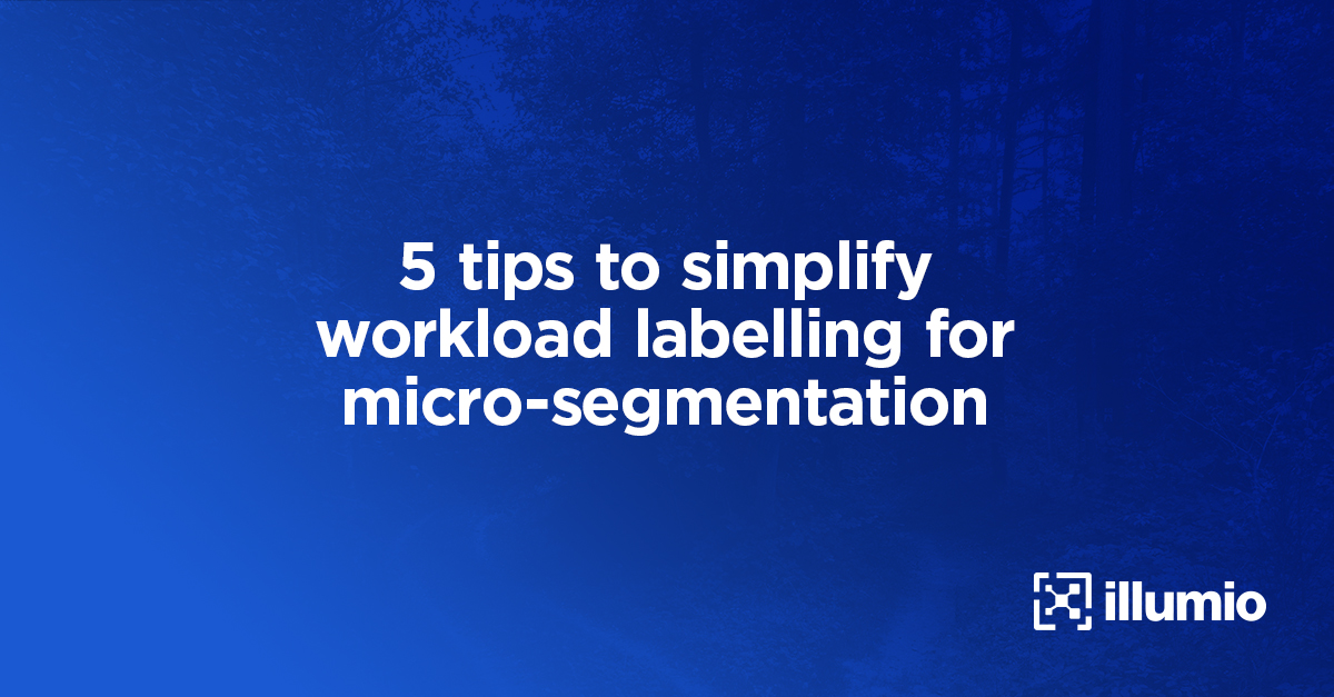 5 Tips to Simplify Workload Labelling for Microsegmentation