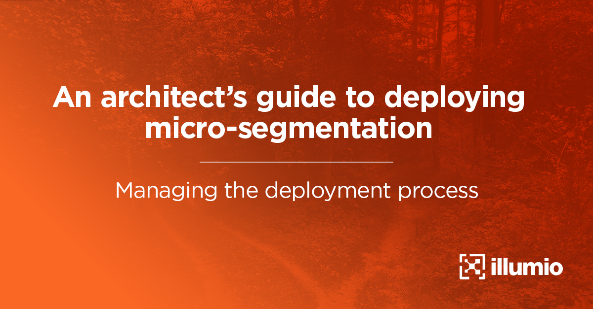 An Architect's Guide to Deploying Microsegmentation: Managing the Deployment Process