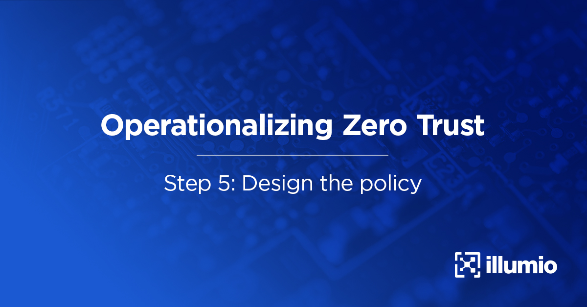 Operationalizing Zero Trust  Step 5: Design the Policy