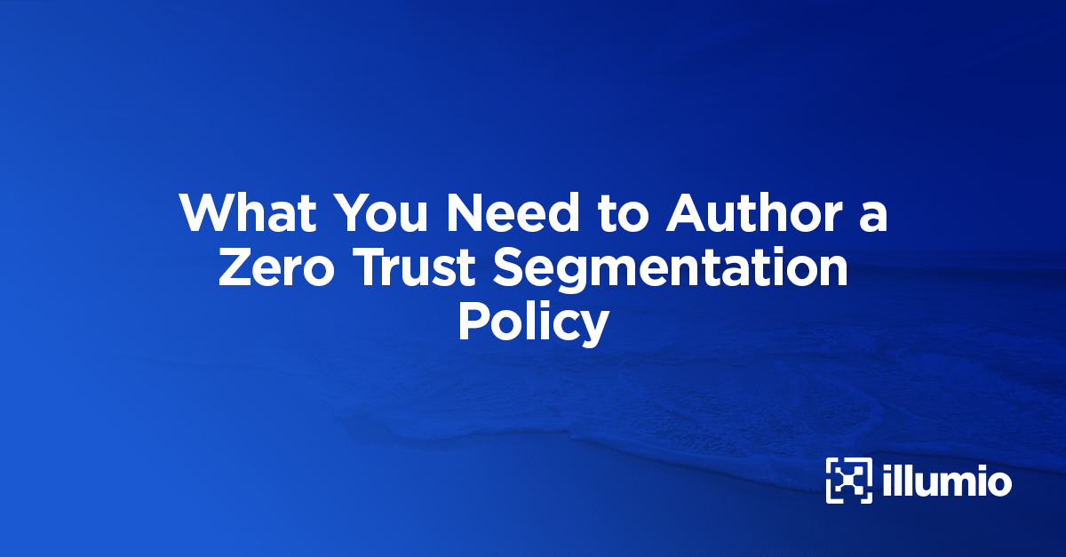 What You Need to Author a Zero Trust Segmentation Policy