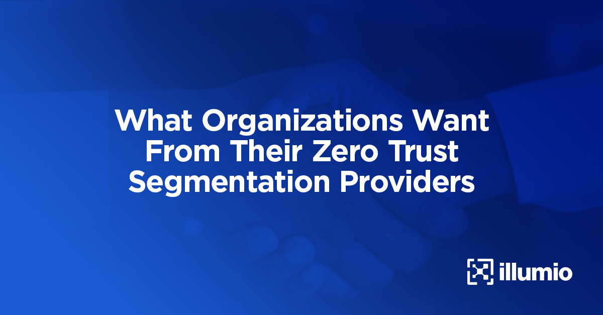 What Organizations Want From Their Zero Trust Segmentation Providers