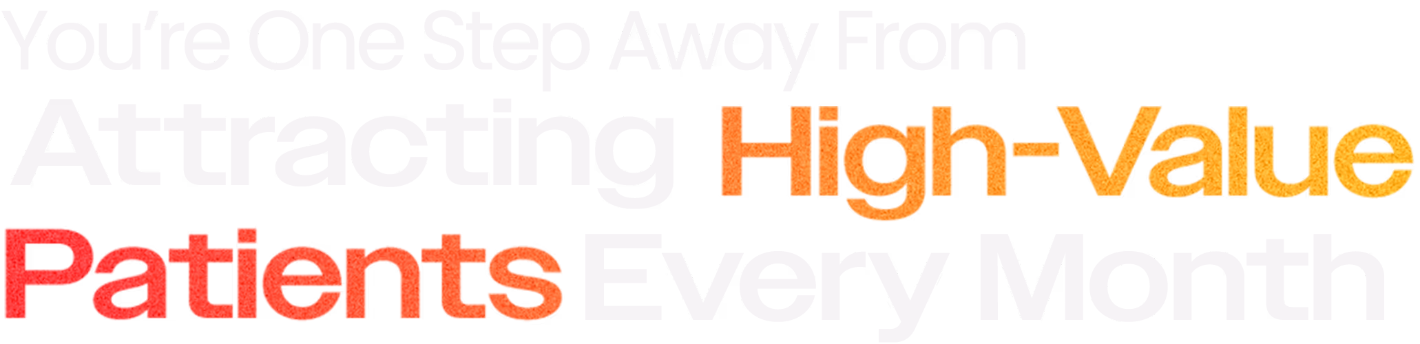 You're one step away from attracting high-value patients every month.