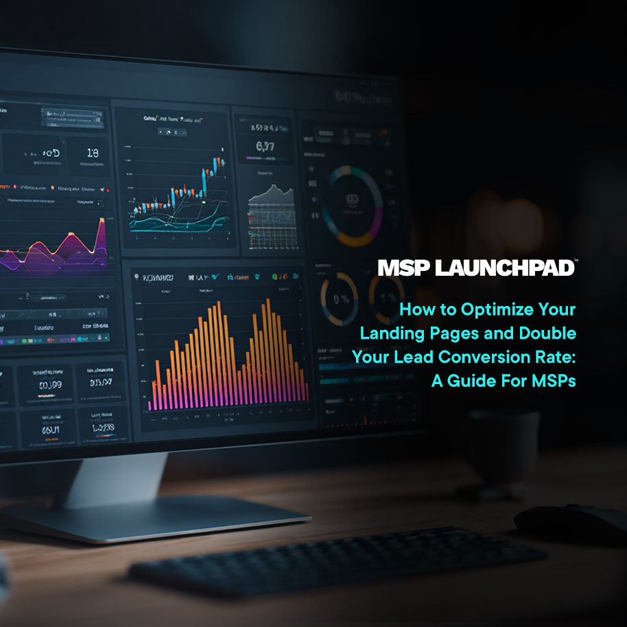 How to Optimize Your Landing Pages and Double Your Lead Conversion Rate: A Guide For MSPs