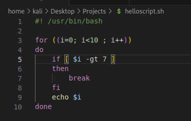 home > kali > Desktop > Projects > S helloscript.sh 2 3 4 5 6 7 8 9 10 /usr/bin/bash for ((i=€; i<10 ; i")) do if $i -gt 7 then break echo $i done 