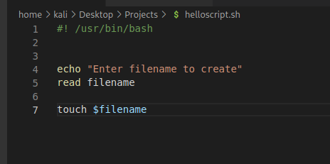 home > kali > Desktop > Projects > /usr/bin/bash S helloscript.sh 2 3 4 5 6 7 echo "Enter filename to create" read filename touch $filename 