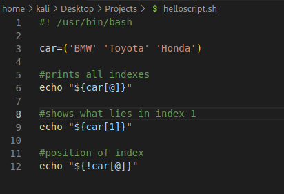 home > kali > Desktop > Projects > 2 3 4 5 6 7 8 9 10 11 12 /usr/bin/bash 'BMW' 'Toyota' #prints all indexes echo "${car #shows what lies in echo #position of index echo ! S helloscript.sh ' Honda ' ) index 1 