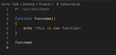 home > kali > Desktop > Projects > S helloscript.sh 2 3 4 5 6 7 8 9 /usr/bin/bash function funcname() echo "this is new function" funcname 