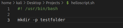 home > kali > Desktop > Projects > S helloscript.sh 2 3 /usr/bin/bash mkdir -p testfolder 