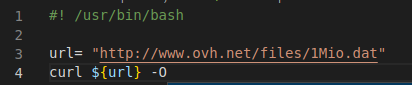 2 3 4 /usr/bin/bash u rl "http://'.•m•l.ovh . net/files/1Mio . dat" curl ${url} -O 