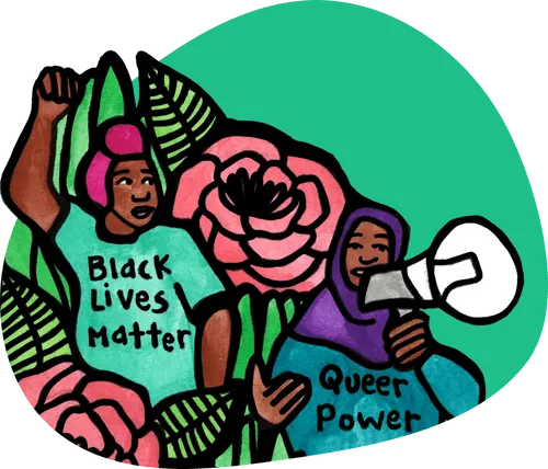 Illustration of two Black femmes set against a bright green background. One is wearing a headscarf and a teal t-shirt that says "Black Lives Matter." The other person is wearing hijab and a purple t-shirt that says "Queer Power," they are also holding a megaphone. Both people are surrounded by illustrations of large pink flowers and green leaves.