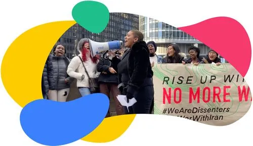 Yellow, blue, green, and red blobs of solid color surrounding a picture of a line of people (mostly Black and Asian femme folks) standing behind a large banner that reads "Rise up with us / No more wars / #WeAreDissenters / #NoWarWithIran." The photo is centered on a femme Black person with a shaved head speaking into a megaphone.