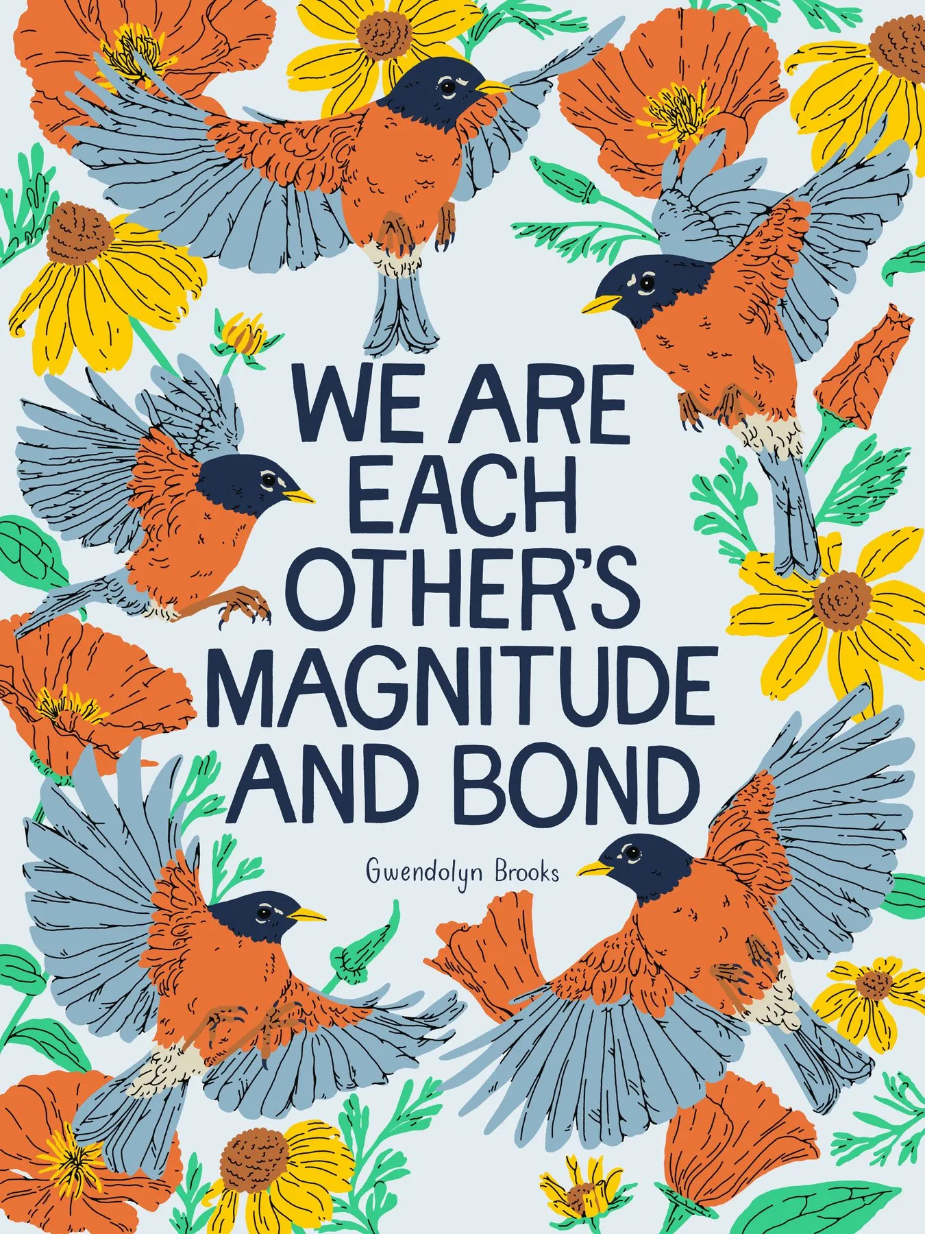 Illustration of robins in flight among poppies and wildflowers, framing the words: "We are each other's magnitude and bond." — Gwendolyn Brooks