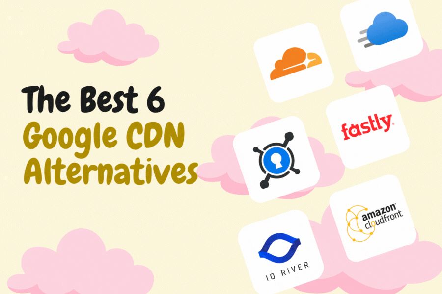 The Best 6 Google CDN Alternatives