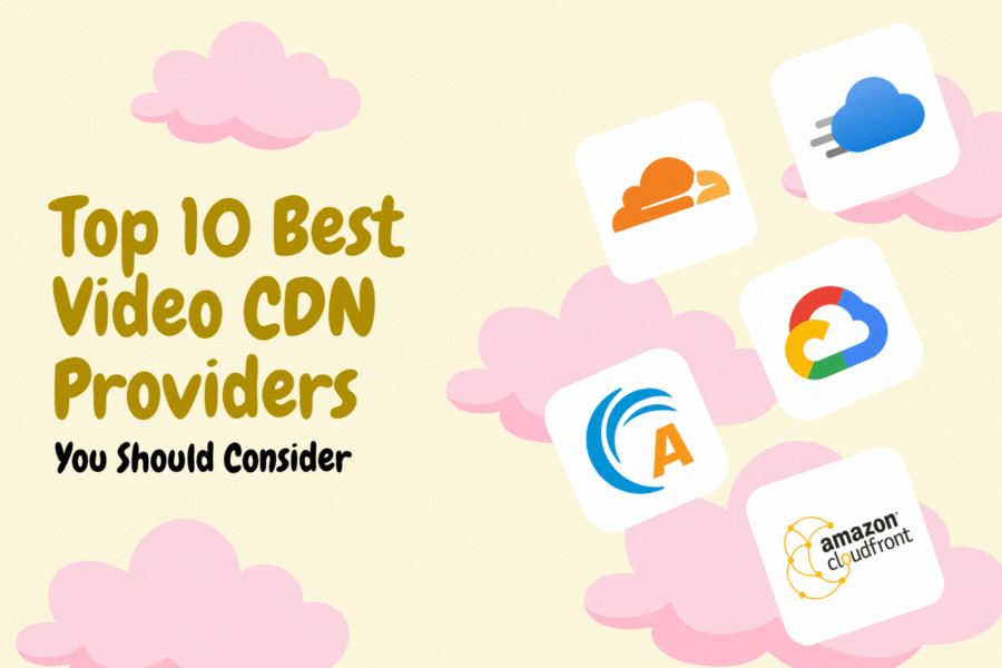 Top 10 Best Video CDN Providers You Should Consider