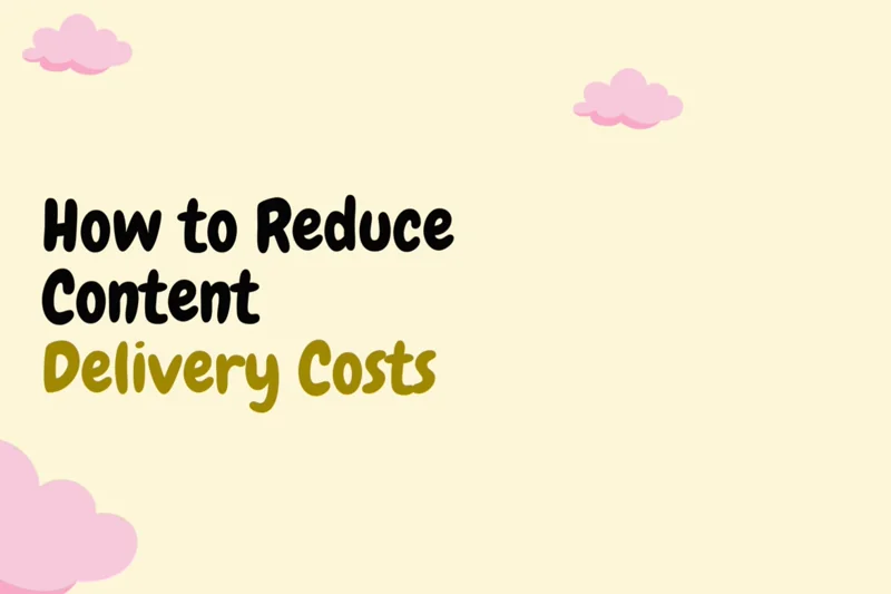 How to Reduce Content Delivery Costs