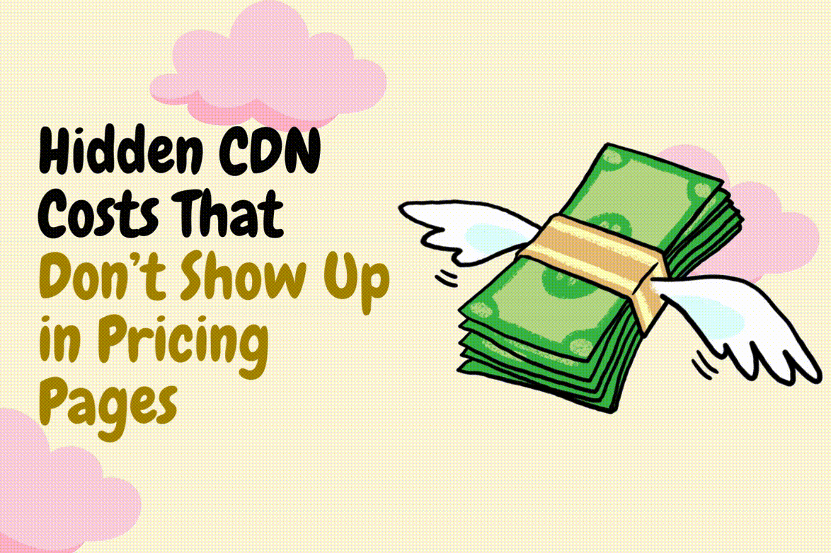Hidden CDN Costs That Don’t Show Up in Pricing Pages