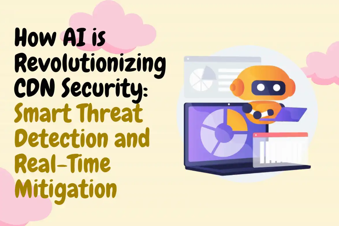 How AI Is Revolutionizing CDN Security: Smart Threat Detection And Real Time Mitigation