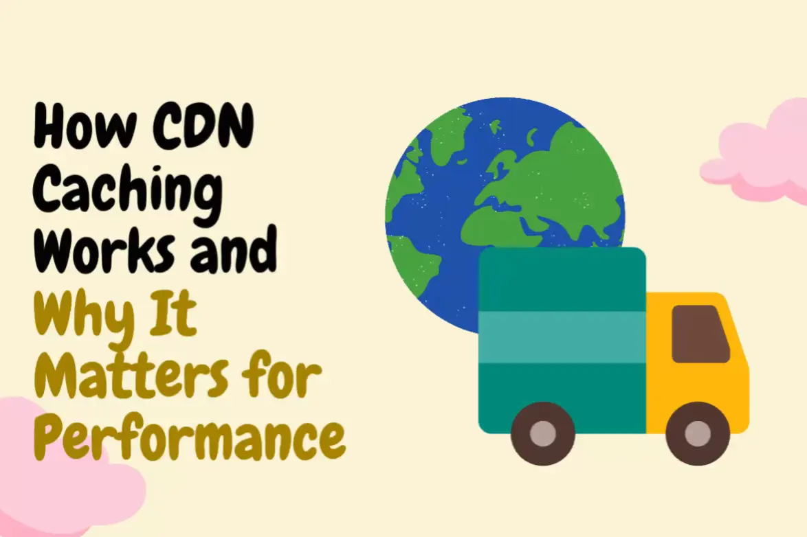 How CDN Caching Works and Why It Matters for Performance