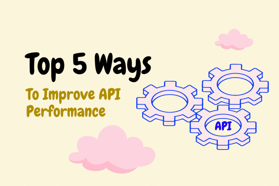 Top 5 Ways to Improve API Performance