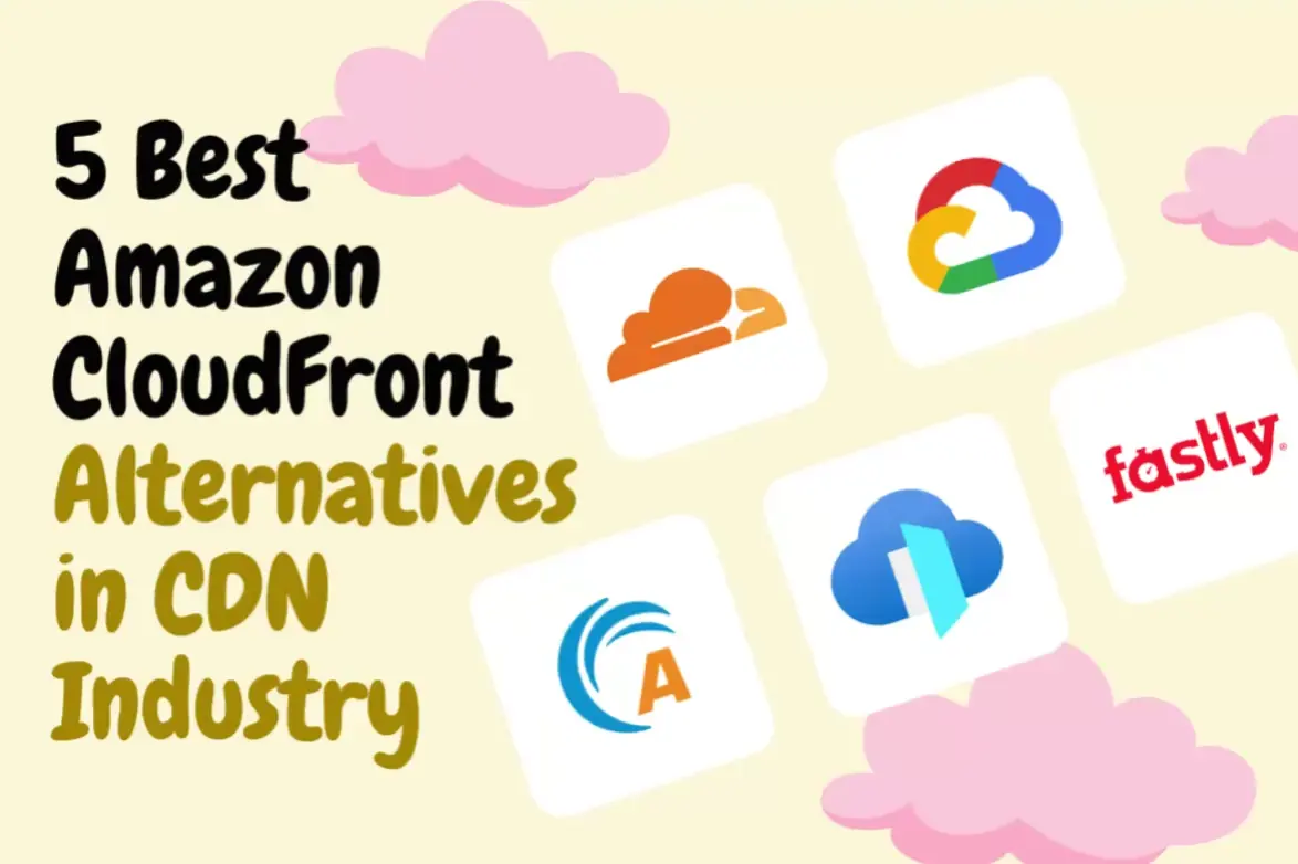 5 Best Amazon CloudFront Alternatives in CDN Industry