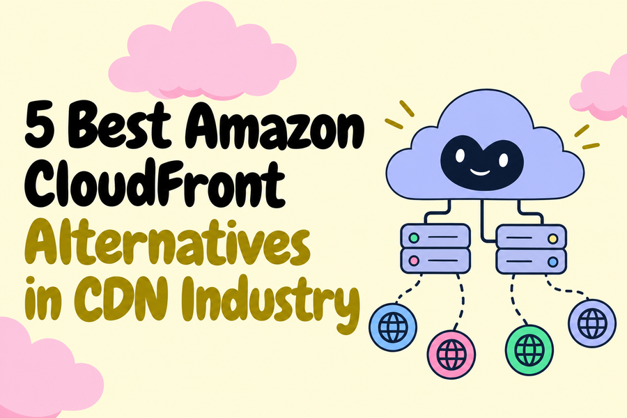 5 Best Amazon CloudFront Alternatives in CDN Industry