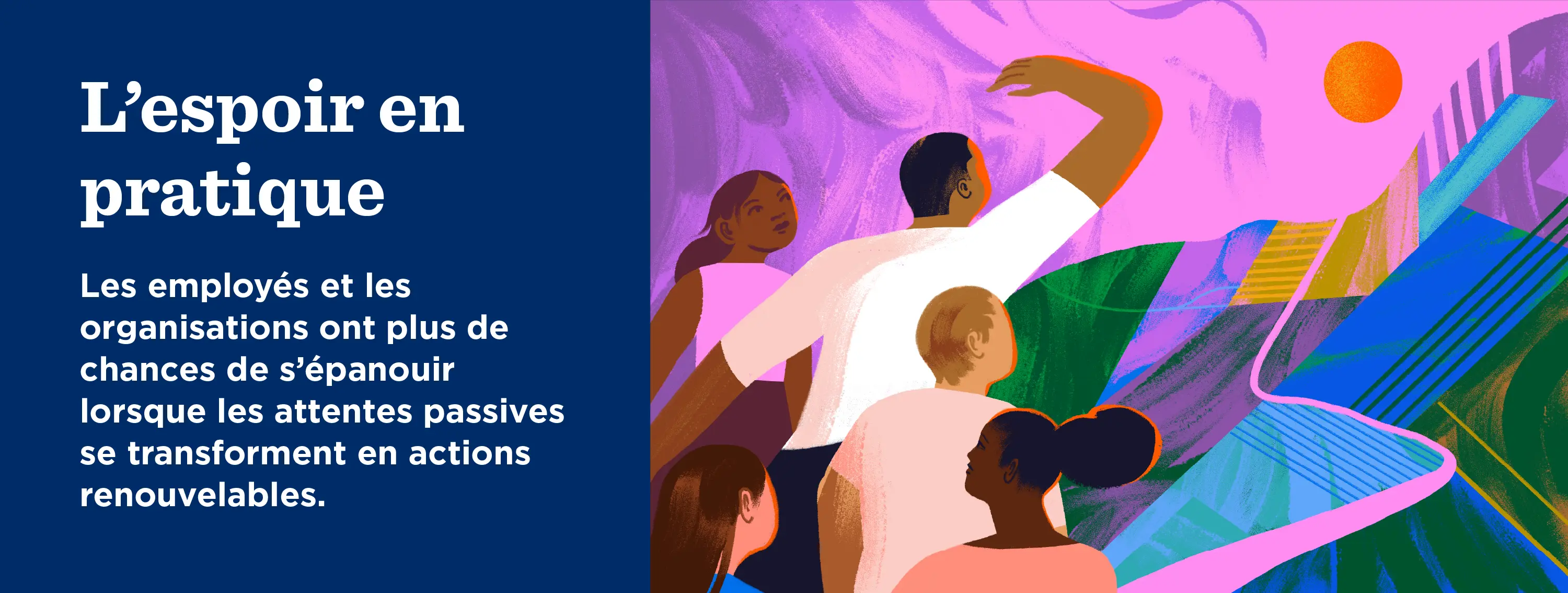 L’espoir en pratique : Les individus et les organisations sont plus susceptibles de prospérer lorsque les attentes passives deviennent des actions renouvelables.