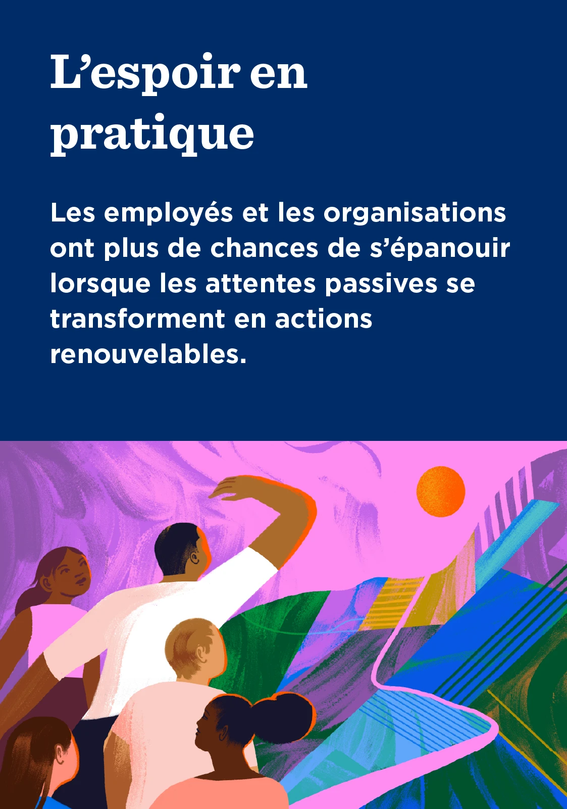 L’espoir en pratique : Les individus et les organisations sont plus susceptibles de prospérer lorsque les attentes passives deviennent des actions renouvelables.