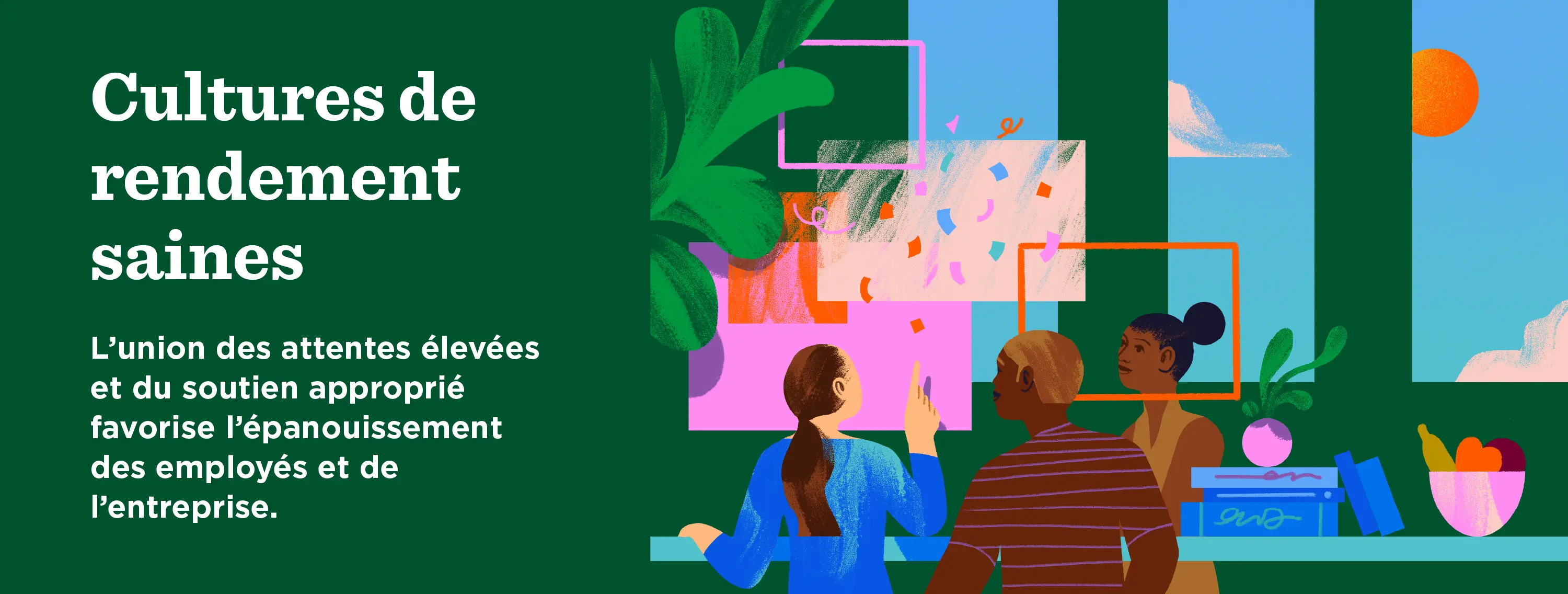 Cultures de rendement saines : L’union des attentes élevées et du soutien approprié favorise l’épanouissement des employés et de l’entreprise.