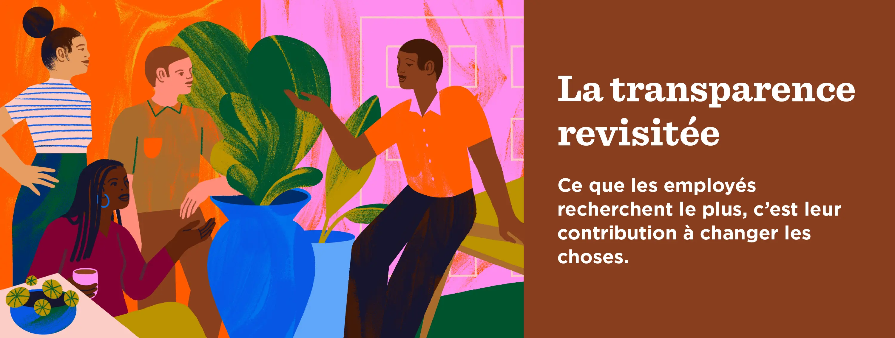 La transparence revisitée : Ce que les employés recherchent le plus, c’est leur contribution à changer les choses.