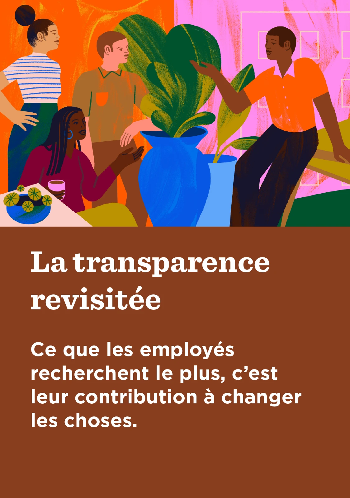 La transparence revisitée : Ce que les employés recherchent le plus, c’est leur contribution à changer les choses.