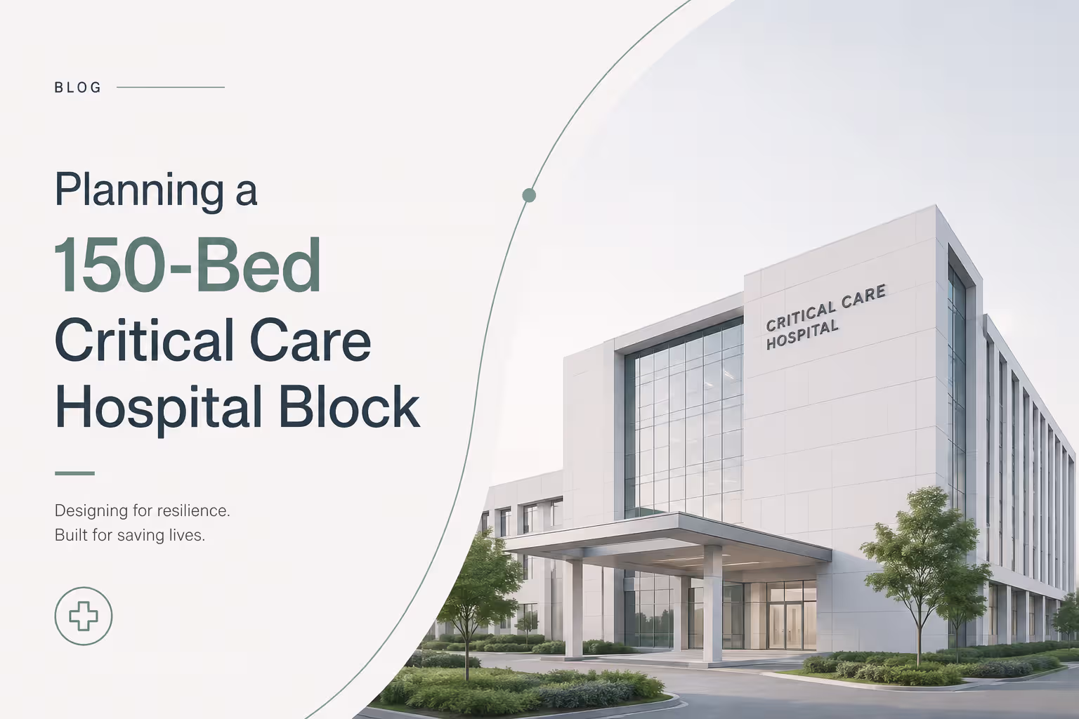 Planning a 150-Bed Critical Care Hospital Block: Infrastructure and Coordination Requirements