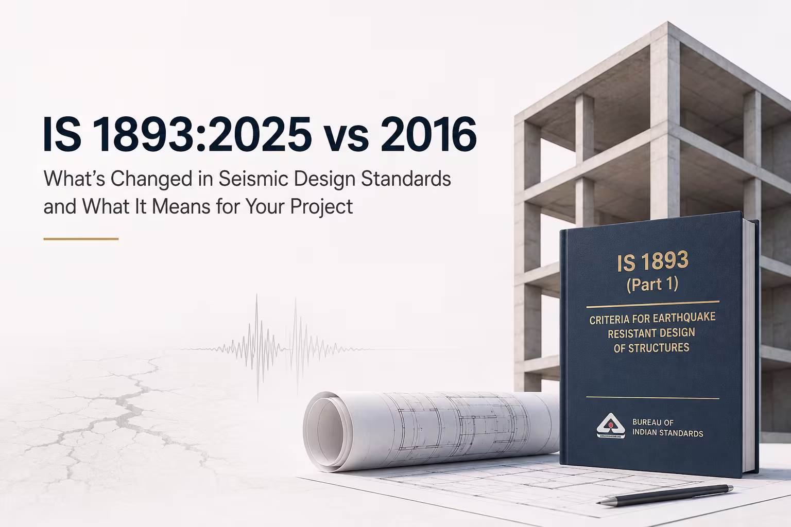 IS 1893:2025 vs 2016: What Changed and What Is Currently Applicable?
