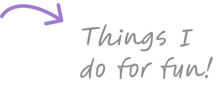 Purple arrow pointing right to text that reads, 'Things I do for fun!' in gray script.