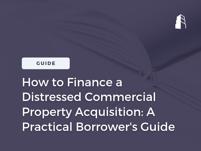 How to Finance a Distressed Commercial Property Acquisition: A Practical Borrower's Guide