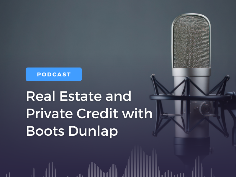 Real Estate and Private Credit with Boots Dunlap