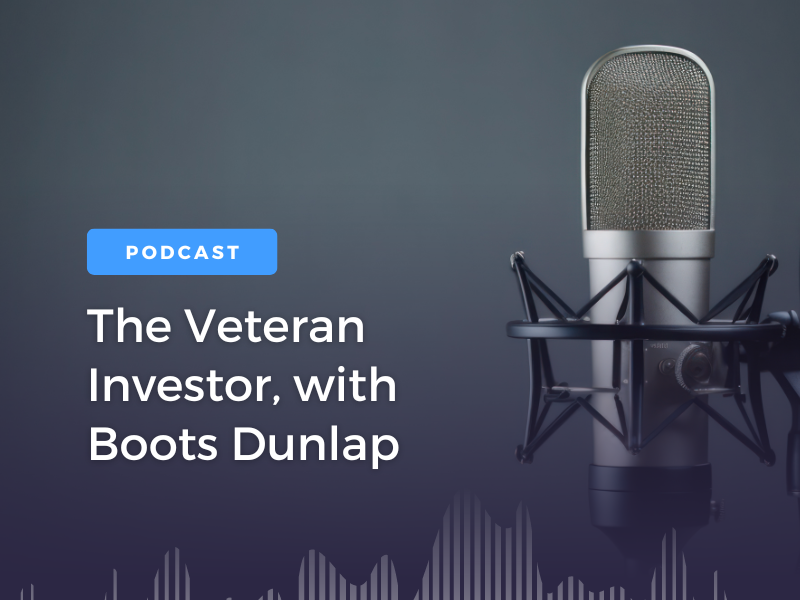 The Veteran Investor with Boots Dunlap