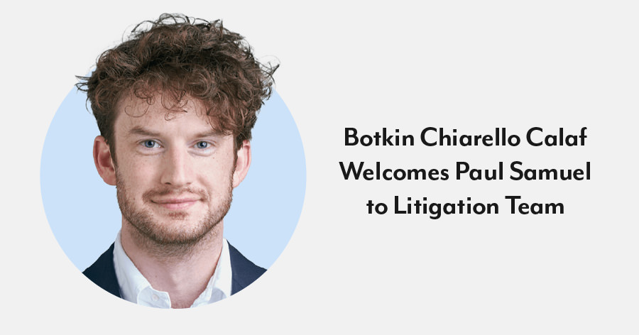 Botkin Chiarello Calaf Welcomes Paul Samuel to Litigation Team
