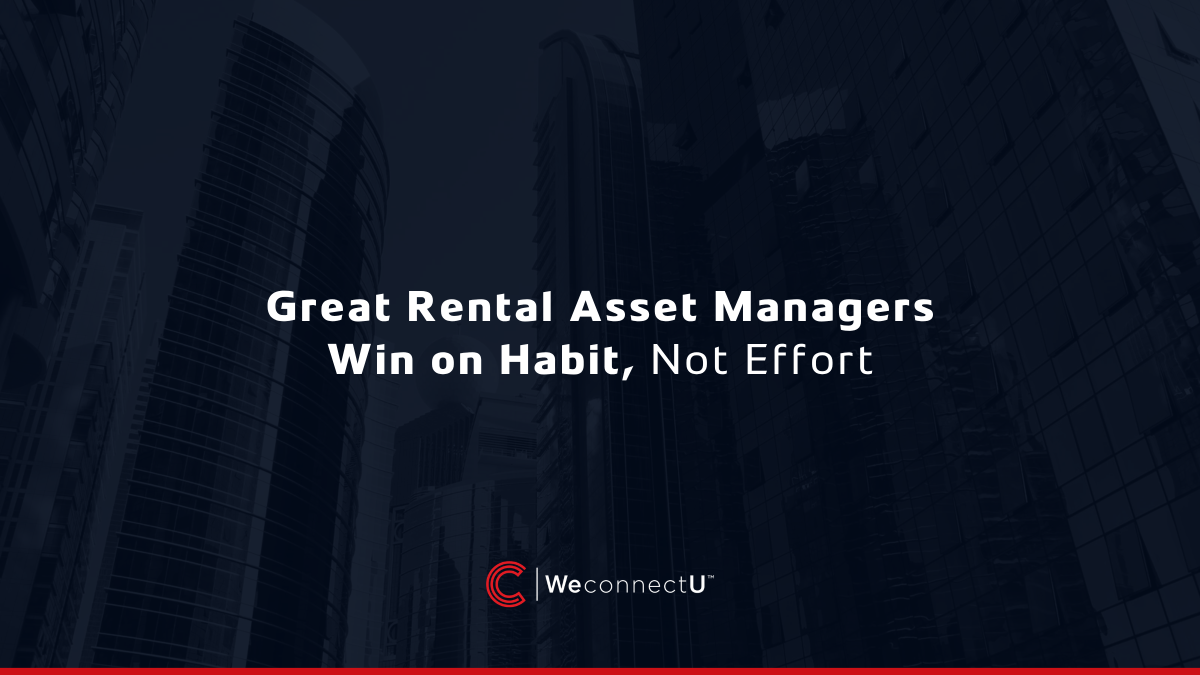 Great Rental Asset Managers Win on Habit, Not Effort