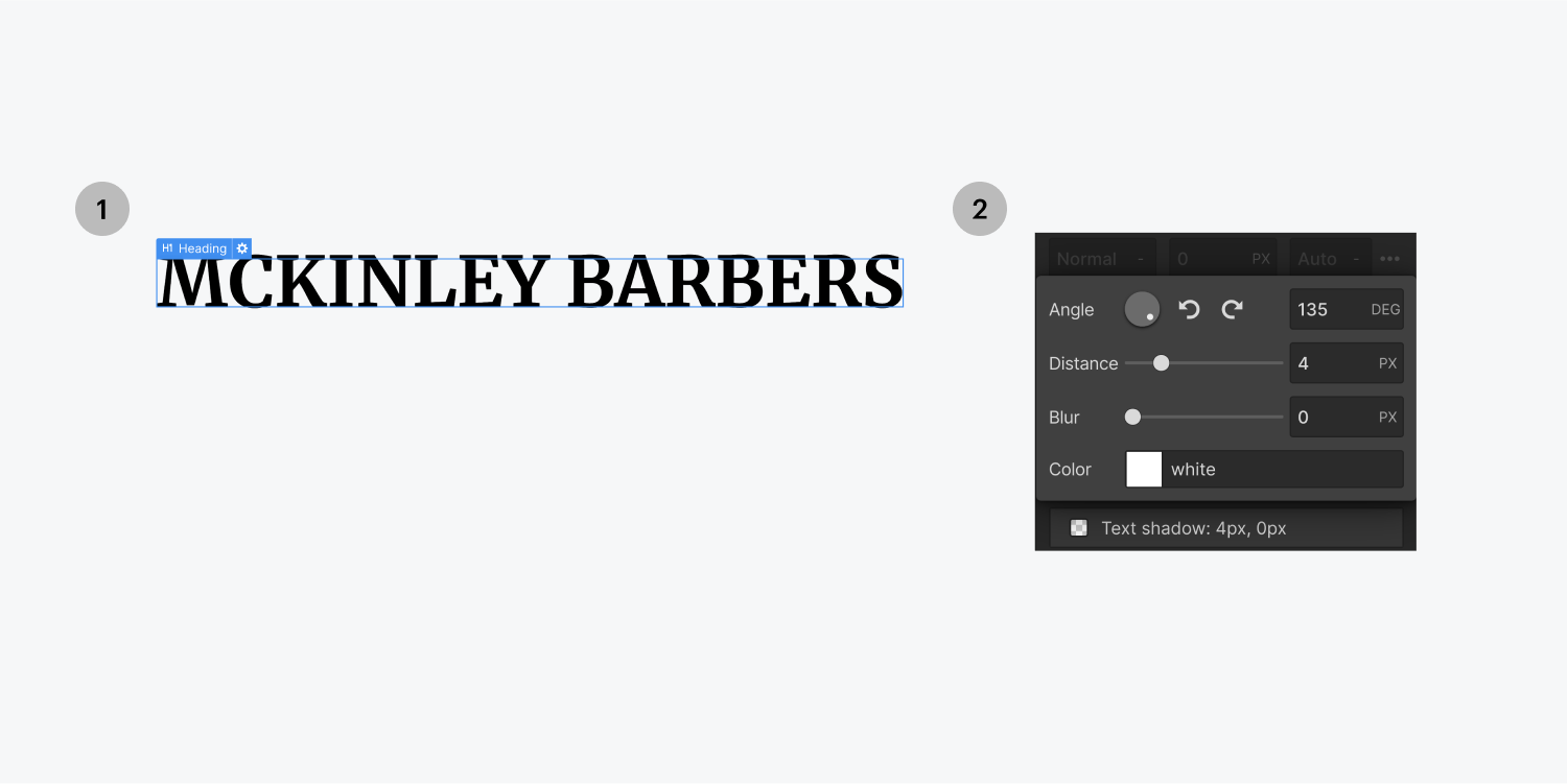 Step one on the left, select the Mckinley Barbers heading. Step two on the right, add a text shadow and set the settings to 4 distance, 0 blur and color white. Keep the angle at 135 for all text shadow effects added.