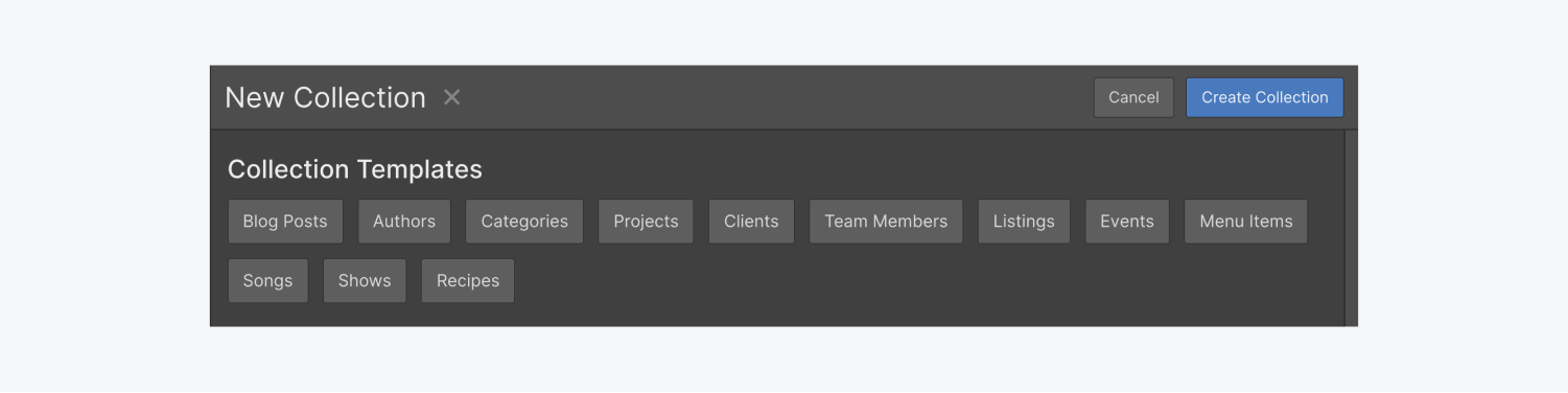 The twelve collection presets that are included in the New collection panel are blog posts, authors, categories, projects, clients, team members, listings, events, menu items, songs, shows and recipes.