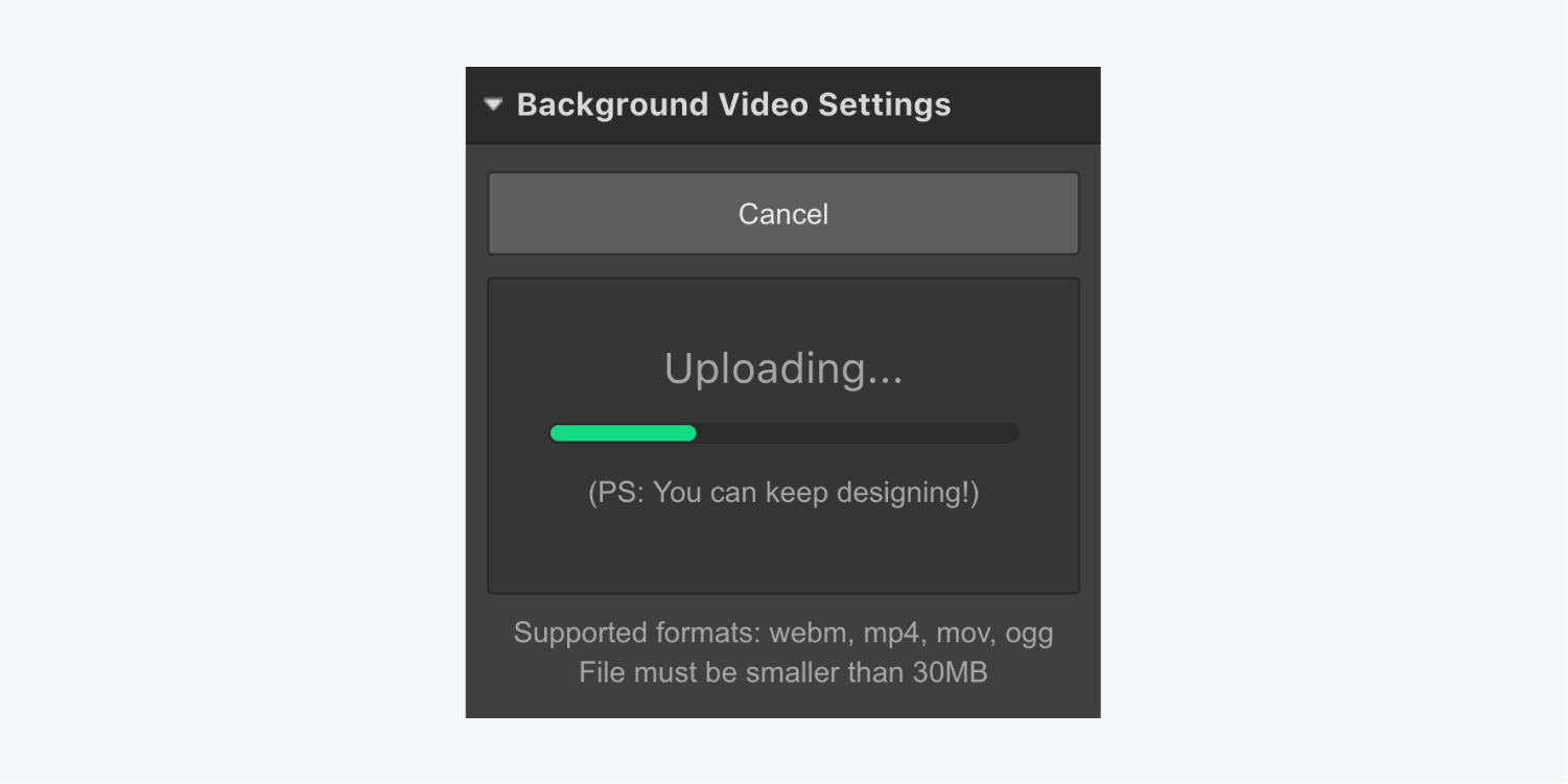 Background video settings show an Uploading video with the message: “PS: You can keep designing!” 