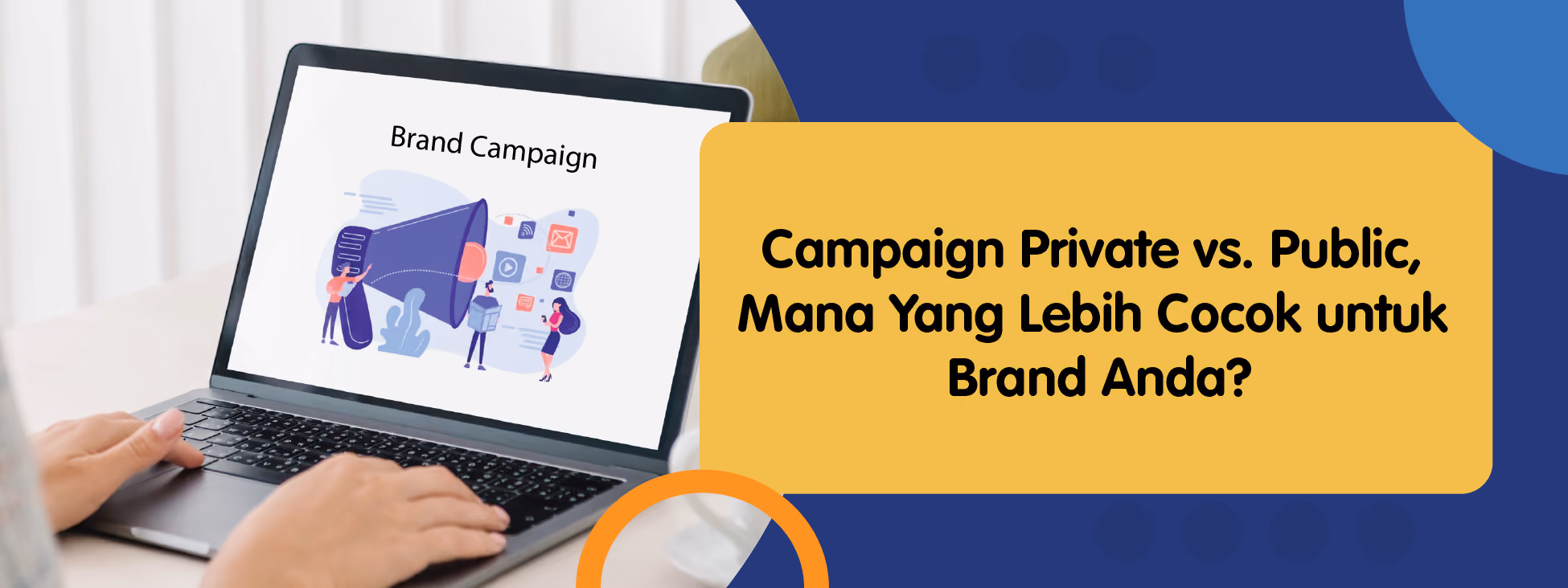 Campaign Private vs. Public, Mana Yang Lebih Cocok untuk Brand Anda?