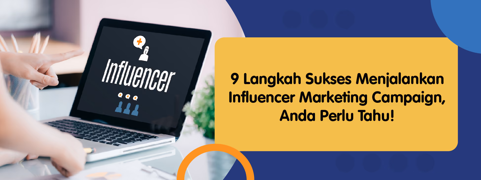 9 Langkah Sukses Menjalankan Influencer Marketing Campaign, Anda Perlu Tahu!
