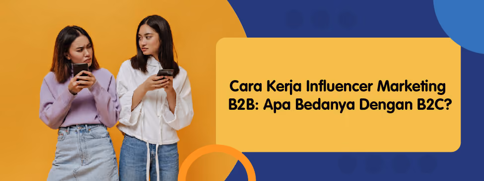 Cara Kerja Influencer Marketing B2B: Apa Bedanya Dengan B2C?