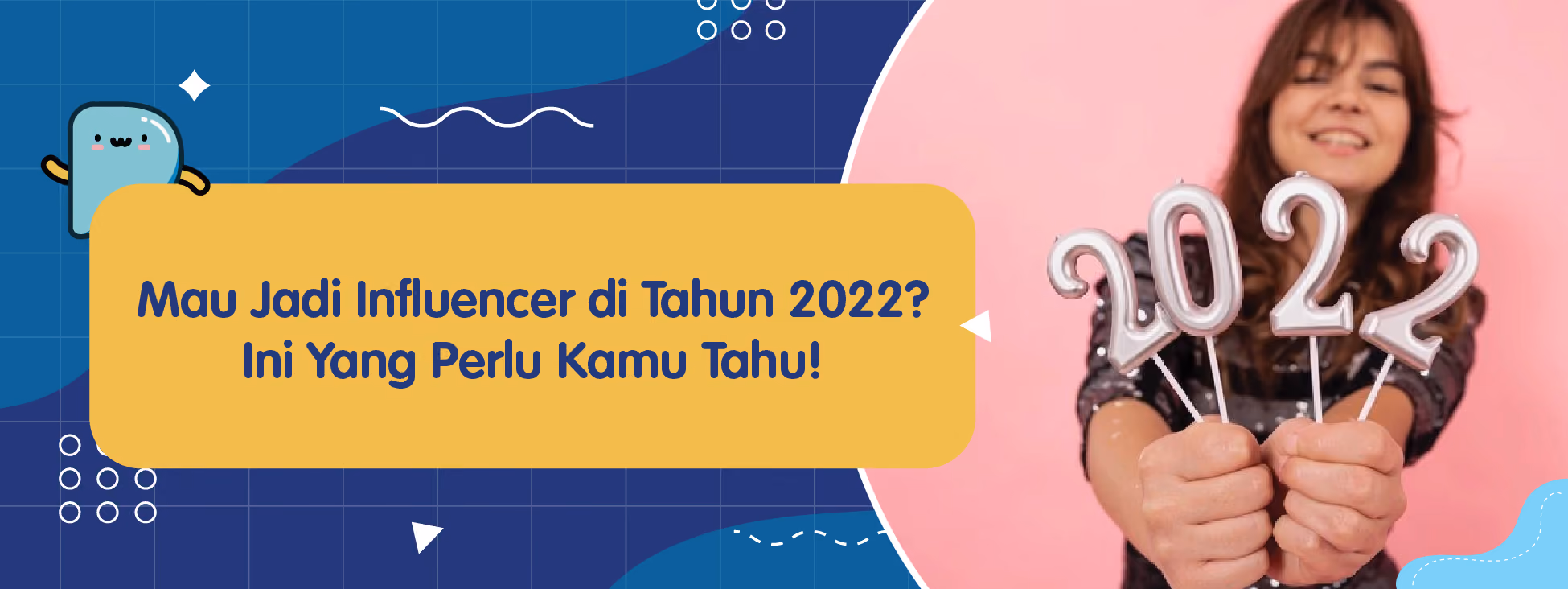 Mau Jadi Influencer di Tahun 2022? Ini Yang Perlu Kamu Tahu!
