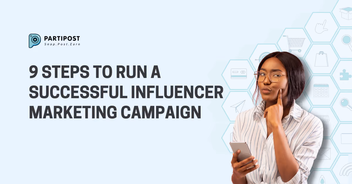 9 Steps to Run a Successful Influencer Marketing Campaign